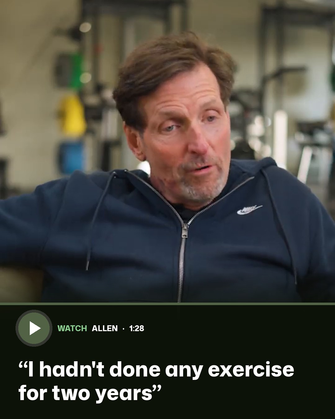 Allen: I hadn't done any exercise for two years